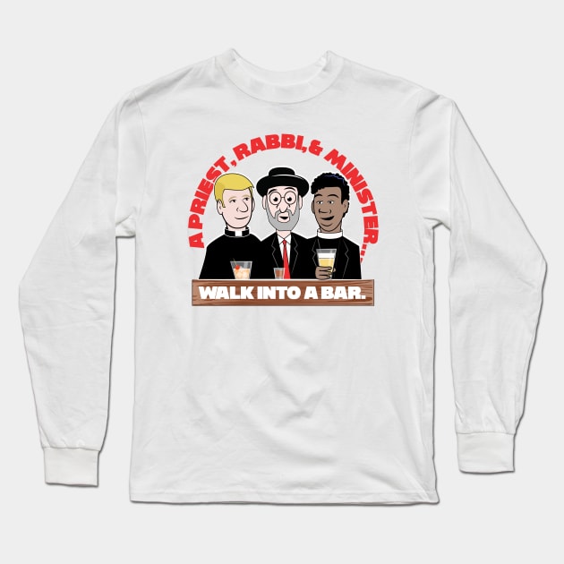 A Priest, Rabbi, & A Minister Walk Into A Bar Long Sleeve T-Shirt by chrayk57